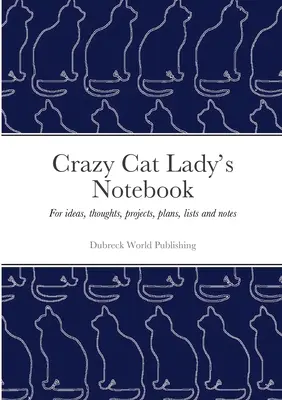 Crazy Cat Lady's Notebook: Para ideas, pensamientos, proyectos, planes, listas y notas - Crazy Cat Lady's Notebook: For ideas, thoughts, projects, plans, lists and notes