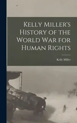 Historia de la guerra mundial por los derechos humanos de Kelly Miller - Kelly Miller's History of the World War for Human Rights