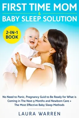 Libro 2 en 1 de la Solución para Dormir por Primera Vez: No Hay Necesidad De Entrar En Pánico, Guía Del Embarazo Para Estar Preparada Para Lo Que Viene En Los Próximos 9 Meses y Recién Nacido Ca - First Time Mom & Baby Sleep Solution 2-in-1 Book: No Need to Panic, Pregnancy Guide to Be Ready for What is Coming in The Next 9 Months and Newborn Ca