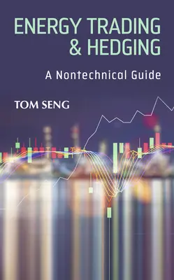 Operaciones y coberturas energéticas: Guía no técnica - Energy Trading & Hedging: A Nontechnical Guide