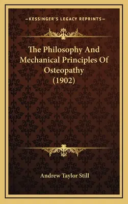 Filosofía y principios mecánicos de la osteopatía (1902) - The Philosophy And Mechanical Principles Of Osteopathy (1902)