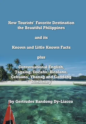 El nuevo destino favorito de los turistas: The Beautiful Philippines and Its Known and Little Known Facts Plus Conversational English, Tagalog, Ilocano, Bico - New Tourists' Favorite Destination: The Beautiful Philippines and Its Known and Little Known Facts Plus Conversational English, Tagalog, Ilocano, Bico