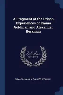 Fragmento de las experiencias carcelarias de Emma Goldman y Alexander Berkman - A Fragment of the Prison Experiences of Emma Goldman and Alexander Berkman