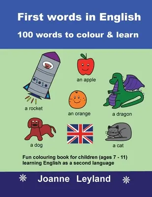 Primeras palabras en inglés - 100 palabras para colorear y aprender: Divertido libro para colorear para niños (de 7 a 11 años) que aprenden inglés como segunda lengua - First Words In English - 100 Words To Colour & Learn: Fun colouring book for children (ages 7 - 11) learning English as a second language