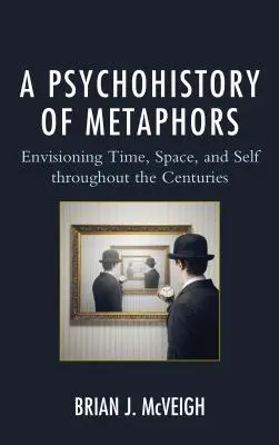 Psicohistoria de las metáforas: La visión del tiempo, el espacio y el yo a través de los siglos - A Psychohistory of Metaphors: Envisioning Time, Space, and Self through the Centuries