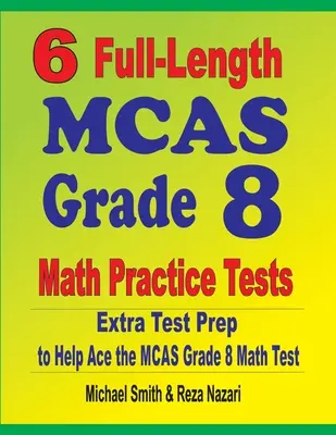 6 exámenes completos de práctica de matemáticas MCAS Grado 8: Extra Test Prep to Help Ace the MCAS Math Test - 6 Full-Length MCAS Grade 8 Math Practice Tests: Extra Test Prep to Help Ace the MCAS Math Test