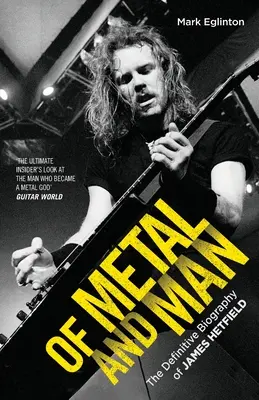 Of Metal and Man - La biografía definitiva de James Hetfield - Of Metal and Man - The Definitive Biography of James Hetfield