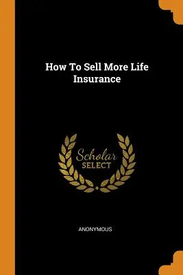 Cómo vender más seguros de vida - How To Sell More Life Insurance