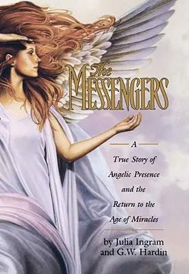 Los Mensajeros: Una historia real sobre la presencia angélica y el retorno a la era de los milagros - The Messengers: A True Story of Angelic Presence and the Return to the Age of Miracles