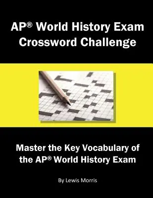 AP World History Exam Crossword Challenge: Domina el vocabulario clave del examen AP World History - AP World History Exam Crossword Challenge: Master the Key Vocabulary of the AP World History Exam
