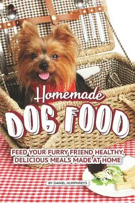 Comida casera para perros: Alimente a su amigo peludo con comidas sanas y deliciosas hechas en casa - Homemade Dog Food: Feed Your Furry Friend Healthy, Delicious Meals Made at Home