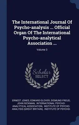 La Revista Internacional de Psicoanálisis ... Órgano oficial de la Asociación Psicoanalítica Internacional ...; Volumen 3 - The International Journal Of Psycho-analysis ... Official Organ Of The International Psycho-analytical Association ...; Volume 3