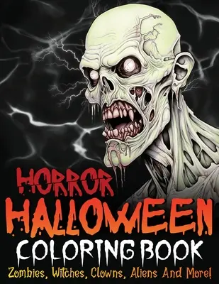 Libro para colorear de Halloween: Zombis, brujas, payasos, extraterrestres ¡y mucho más! - Horror Halloween Coloring Book: Zombies, Witches, Clowns, Aliens And More!