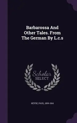 Barbarroja y otros cuentos. Del alemán por L.c.s - Barbarossa And Other Tales. From The German By L.c.s