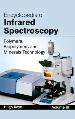 Enciclopedia de espectroscopia infrarroja: Volumen III (Tecnología de polímeros, biopolímeros y minerales) - Encyclopedia of Infrared Spectroscopy: Volume III (Polymers, Biopolymers and Minerals Technology)