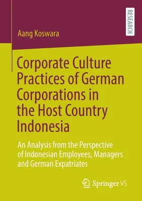 Prácticas culturales de las empresas alemanas en el país de acogida, Indonesia: un análisis desde la perspectiva de los empleados, directivos y empleados indonesios. - Corporate Culture Practices of German Corporations in the Host Country Indonesia: An Analysis from the Perspective of Indonesian Employees, Managers a