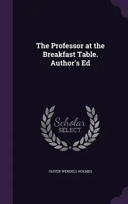 El profesor en la mesa del desayuno. Ed. del autor - The Professor at the Breakfast Table. Author's Ed