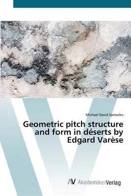 Geometric pitch structure and form in dserts de Edgard Varse - Geometric pitch structure and form in dserts by Edgard Varse