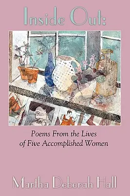 Del revés: Poemas de la vida de cinco mujeres de éxito - Inside Out: Poems From the Lives of Five Accomplished Women