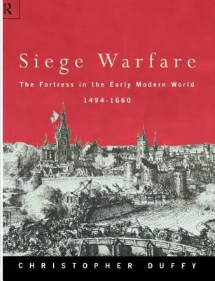 La guerra de asedio: La fortaleza en la Edad Moderna 1494-1660 - Siege Warfare: The Fortress in the Early Modern World 1494-1660