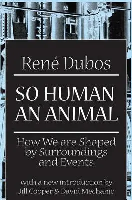 Tan humano un animal: Cómo nos moldean el entorno y los acontecimientos - So Human an Animal: How We are Shaped by Surroundings and Events