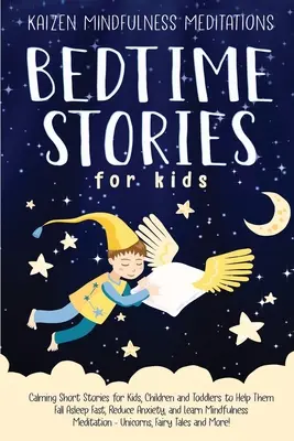 Cuentos para dormir: Cuentos cortos calmantes para niños, niños y niños pequeños para ayudarles a conciliar el sueño rápidamente, reducir la ansiedad y aprender Mindful - Bedtime Stories for Kids: Calming Short Stories for Kids, Children and Toddlers to Help Them Fall Asleep Fast, Reduce Anxiety, and Learn Mindful