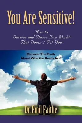 ¡Tú ERES Sensible! Cómo sobrevivir y prosperar en un mundo que no te entiende - You ARE Sensitive! How to Survive and Thrive in a World That Doesn't Get You