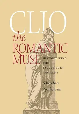Clío, la musa romántica: historización de las facultades en Alemania - Clio the Romantic Muse: Historicizing the Faculties in Germany