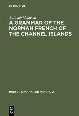 Gramática del francés normando de las Islas Anglonormandas - A Grammar of the Norman French of the Channel Islands