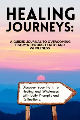 Viajes de curación: Un diario guiado para superar traumas a través de la fe - Healing Journeys: A Guided Journal to Overcoming Trauma Through Faith