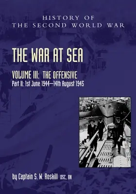La guerra en el mar 1939-45: Volumen III Parte 2 La Ofensiva 1 de junio de 1944-14 de agosto de 1945 - The War at Sea 1939-45: Volume III Part 2 The Offensive 1st June 1944-14th August 1945