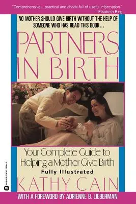 Socios en el parto: Su guía completa para ayudar a una madre a dar a luz - Partners in Birth: Your Complete Guide to Helping a Mother Give Birth