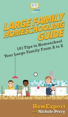 Guía para educar en casa a familias numerosas: 101 consejos para educar en casa a tu familia numerosa de la A a la Z - Large Family Homeschooling Guide: 101 Tips to Homeschool Your Large Family From A to Z