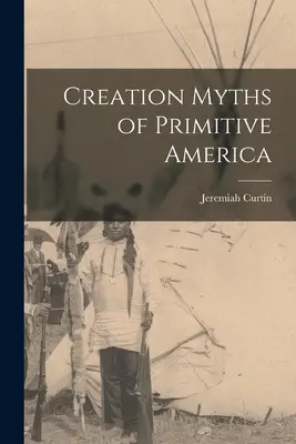 Mitos de la creación de la América primitiva - Creation Myths of Primitive America