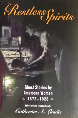 Espíritus inquietos: Relatos de fantasmas escritos por mujeres estadounidenses, 1872-1926 - Restless Spirits: Ghost Stories by American Women, 1872-1926
