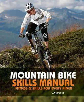 Mountain Bike Skills Manual: Preparación física y técnica para todos los ciclistas - Mountain Bike Skills Manual: Fitness and Skills for Every Rider