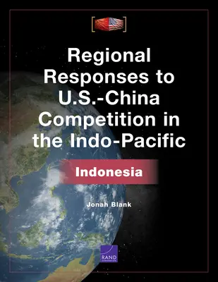 Respuestas regionales a la competencia entre Estados Unidos y China en el Indo-Pacífico: Indonesia - Regional Responses to U.S.-China Competition in the Indo-Pacific: Indonesia