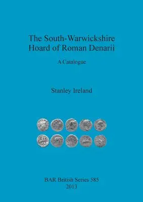 El tesoro de denarios romanos de South-Warwickshire: un catálogo - The South-Warwickshire Hoard of Roman Denarii: A Catalogue