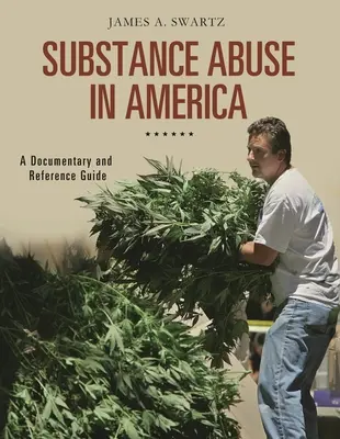 El abuso de sustancias en Estados Unidos: Documental y guía de referencia - Substance Abuse in America: A Documentary and Reference Guide