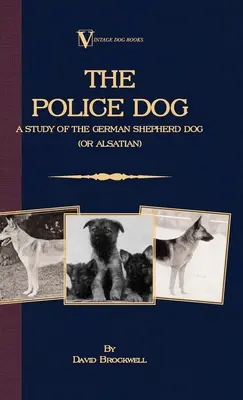 El perro policía: Un estudio sobre el pastor alemán (o alsaciano) - The Police Dog: A Study Of The German Shepherd (Or Alsatian)