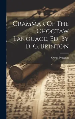 Gramática de la lengua choctaw, Ed. Por D. G. Brinton - Grammar Of The Choctaw Language, Ed. By D. G. Brinton
