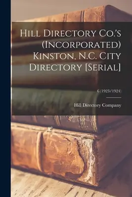 Hill Directory Co.'s (Incorporated) Kinston, N.C. City Directory [serie]; 6 (1923/1924) - Hill Directory Co.'s (Incorporated) Kinston, N.C. City Directory [serial]; 6 (1923/1924)