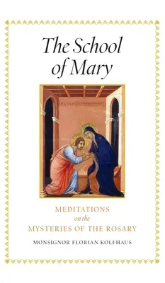 La Escuela de María: Meditaciones sobre los misterios del Rosario - The School of Mary: Meditations on the Mysteries of the Rosary