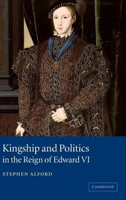 Realeza y política en el reinado de Eduardo VI - Kingship and Politics in the Reign of Edward VI