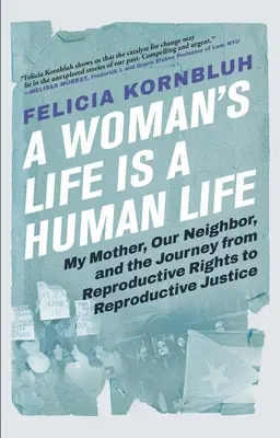 La vida de una mujer es una vida humana: Mi madre, nuestra vecina y el camino de los derechos reproductivos a la justicia reproductiva. - A Woman's Life Is a Human Life: My Mother, Our Neighbor, and the Journey from Reproductive Rights to Reproductive Justice