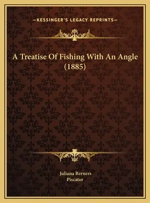 Tratado de pesca con caña (1885) - A Treatise Of Fishing With An Angle (1885)