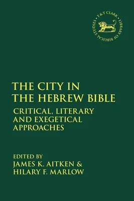 La ciudad en la Biblia hebrea: Aproximaciones críticas, literarias y exegéticas - The City in the Hebrew Bible: Critical, Literary and Exegetical Approaches