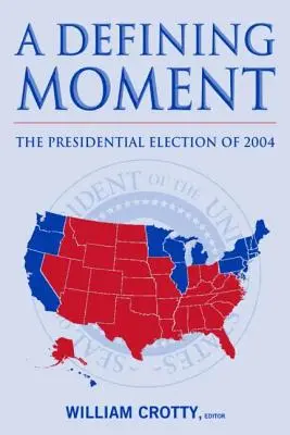 Un momento decisivo: Las elecciones presidenciales de 2004 Las elecciones presidenciales de 2004 - A Defining Moment: The Presidential Election of 2004: The Presidential Election of 2004