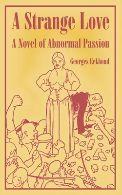Un Amor Extraño: Una novela de pasión anormal - A Strange Love: A Novel of Abnormal Passion