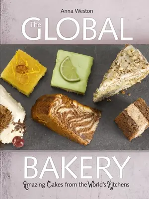 La panadería global: Pasteles de las cocinas del mundo - The Global Bakery: Cakes from the World's Kitchens